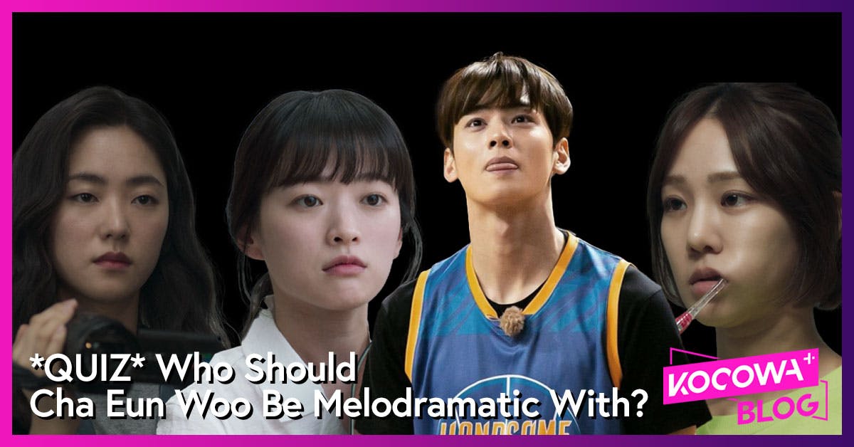 Who Should Cha Eun Woo Be Melodramatic With Quiz