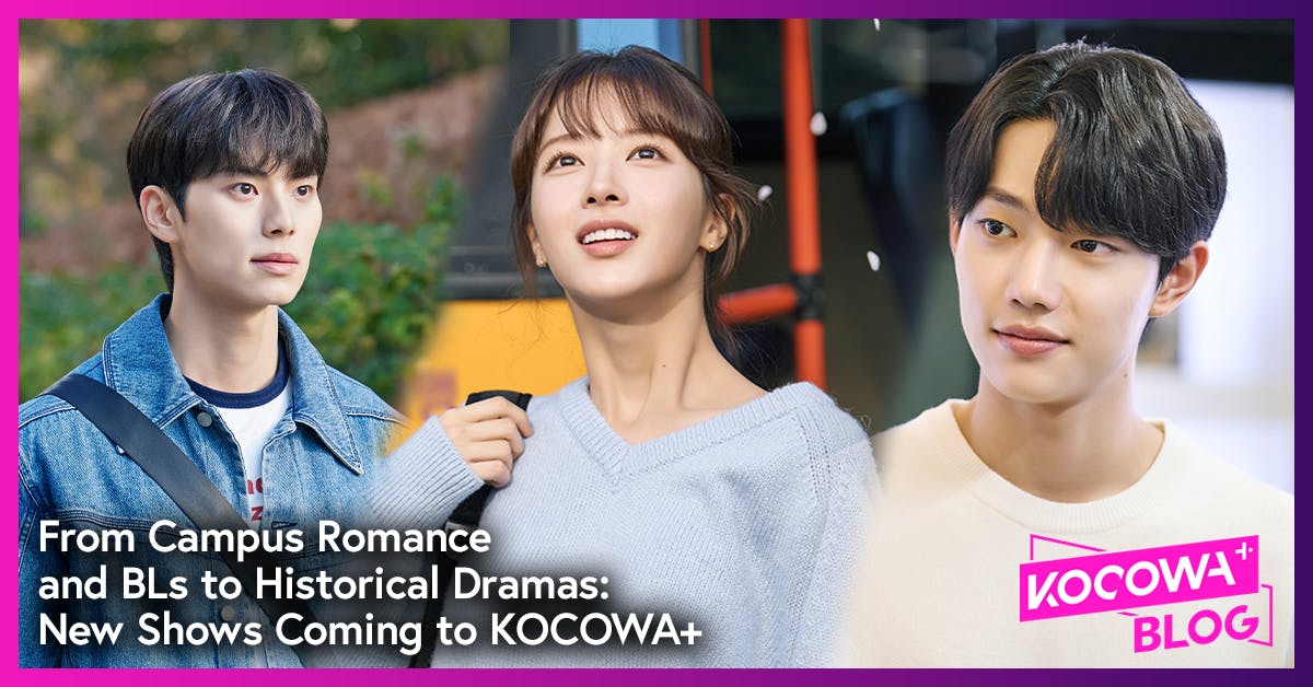From Campus Romance and BLs to Historical Dramas: New Shows Coming to